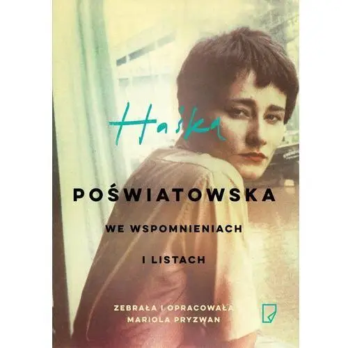 Haśka. Poświatowska we wspomnieniach i listach