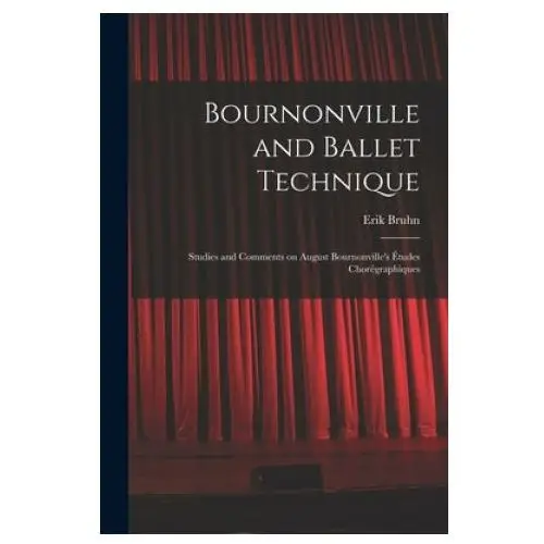 Bournonville and Ballet Technique; Studies and Comments on August Bournonville's Études Chorégraphiques