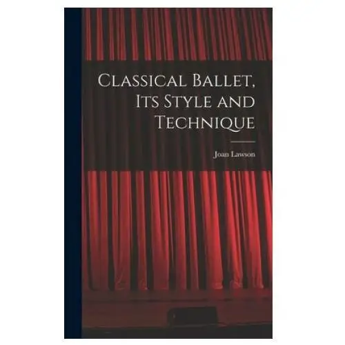 Classical ballet, its style and technique Hassell street press