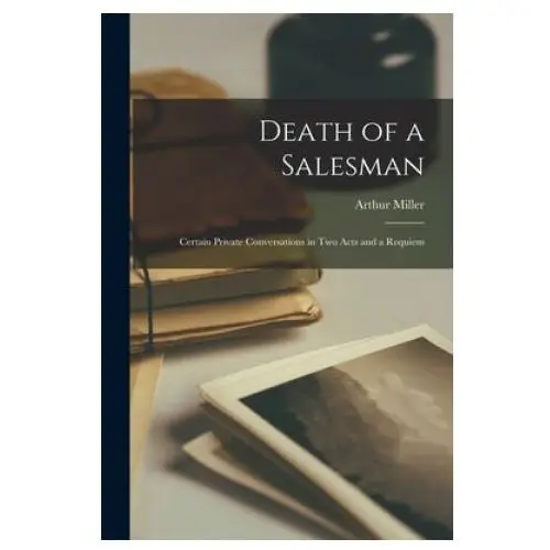 Hassell street press Death of a salesman; certain private conversations in two acts and a requiem