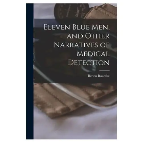 Eleven Blue Men, and Other Narratives of Medical Detection