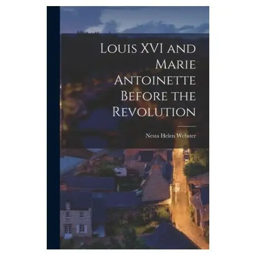 Louis xvi and marie antoinette before the revolution Hassell street press