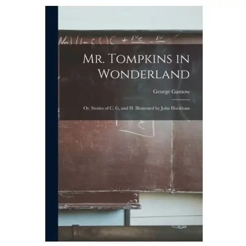 Mr. tompkins in wonderland; or, stories of c, g, and h. illustrated by john hookham Hassell street press