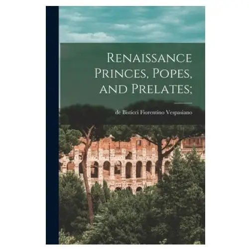 Renaissance Princes, Popes, and Prelates