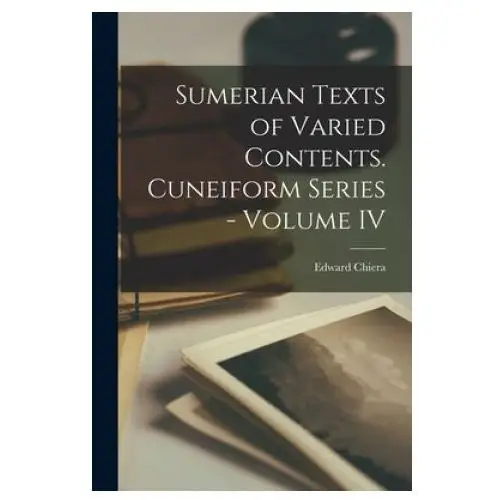 Sumerian texts of varied contents. cuneiform series - volume iv Hassell street press