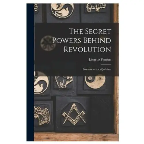 The Secret Powers Behind Revolution: Freemasonry and Judaism