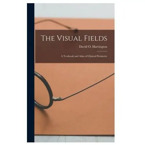 The Visual Fields; a Textbook and Atlas of Clinical Perimetry