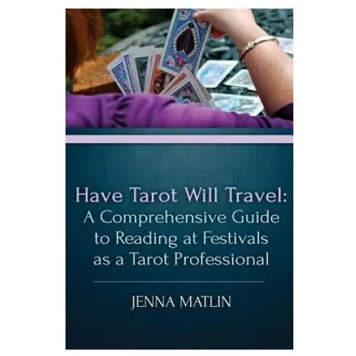 Have Tarot Will Travel: A Comprehensive Guide to Reading at Festivals as a Tarot