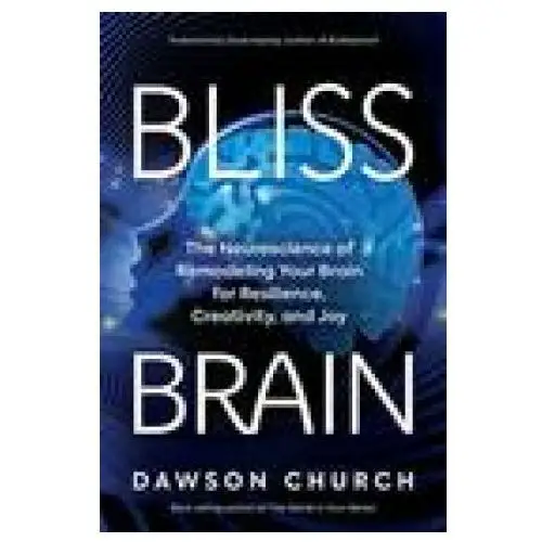 Hay house uk ltd Bliss brain: the neuroscience of remodeling your brain for resilience, creativity, and joy