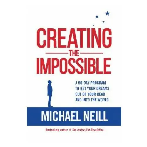 Hay house uk ltd Creating the impossible: a 90-day program to get your dreams out of your head and into the world