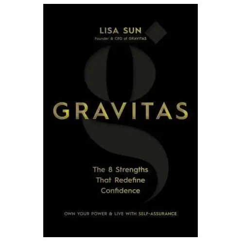 Gravitas: the 8 strengths that redefine confidence Hay house uk ltd