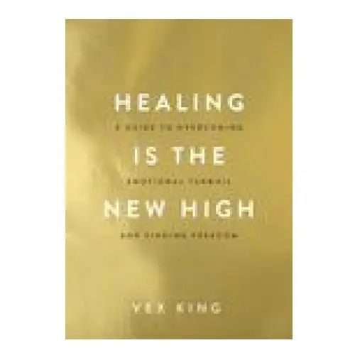 Healing Is the New High: A Guide to Overcoming Emotional Turmoil and Finding Freedom