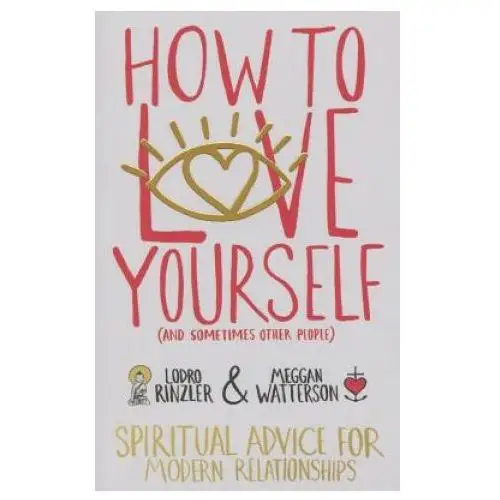 How to love yourself (and sometimes other people) Hay house uk ltd