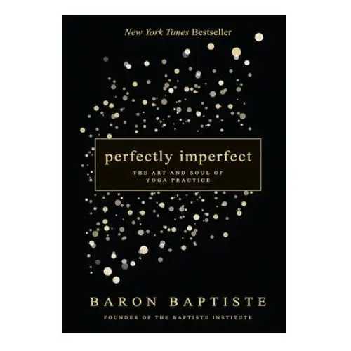 Perfectly Imperfect: The Art and Soul of Yoga Practice