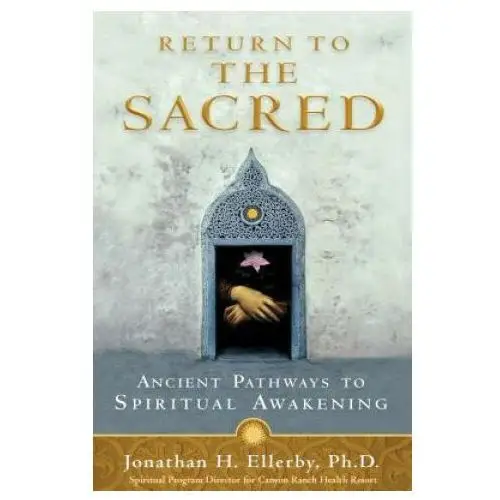 Return to the Sacred: Ancient Pathways to Spiritual Awakening