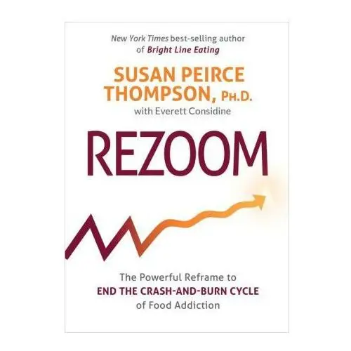 Rezoom: The Powerful Reframe to End the Crash-And-Burn Cycle of Food Addiction