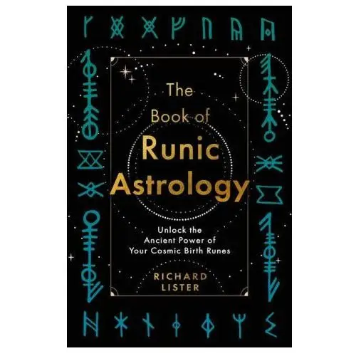 The Book of Runic Astrology: Unlock the Ancient Power of Your Cosmic Birth Runes