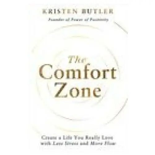 The comfort zone: create a life you really love with less stress and more flow Hay house uk ltd