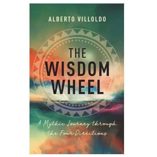 Hay house uk ltd The wisdom wheel: a mythic journey through the four directions