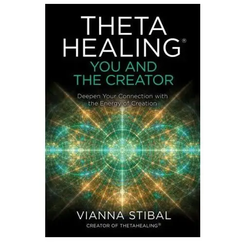 Thetahealing(r) you and the creator: deepen your connection with the energy of creation Hay house uk ltd