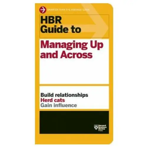 Hbr guide to managing up and across (hbr guide series) Harvard business review press