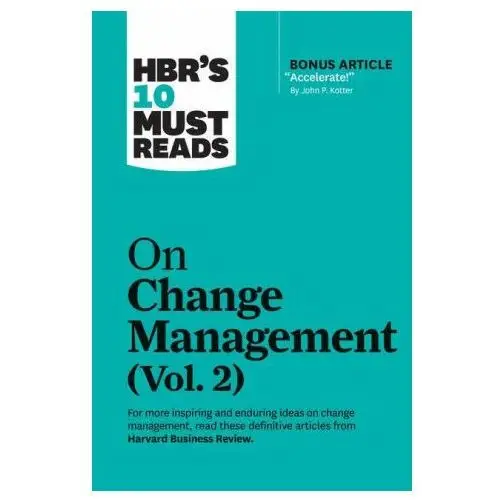 HBR's 10 Must Reads on Change Management, Vol. 2 (with bonus article "Accelerate!" by John P. Kotter)