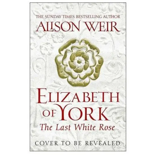 Headline publishing group Elizabeth of york: the last white rose