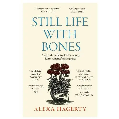 Headline publishing group Still life with bones: a forensic quest for justice among latin america's mass graves