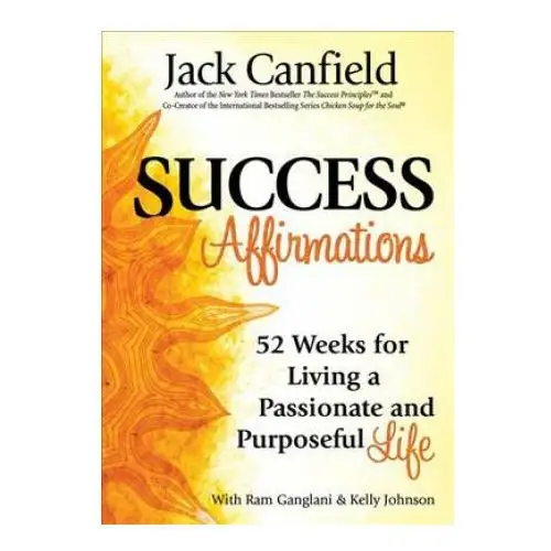 Success Affirmations: 52 Weeks for Living a Passionate and Purposeful Life