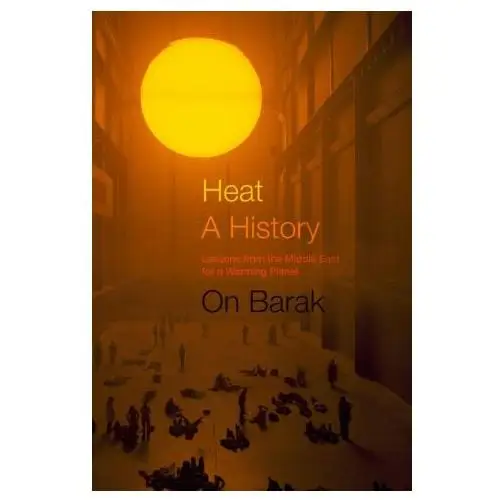 Heat, a History – Lessons from the Middle East for a Warming Planet