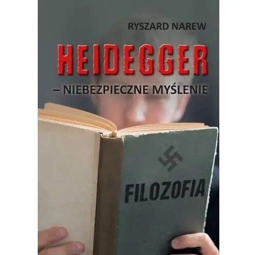 Heidegger - niebezpieczne myślenie