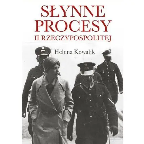 Helena kowalik Słynne procesy ii rzeczypospolitej