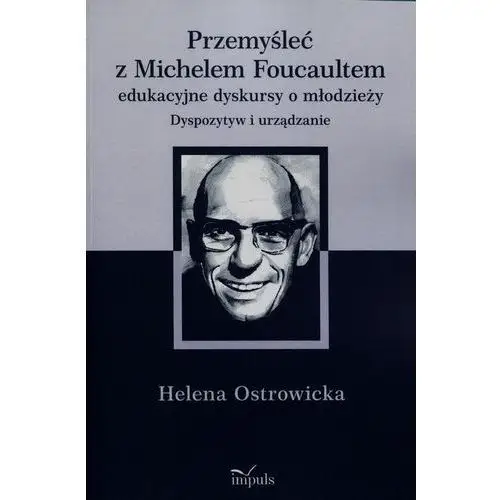 Przemyśleć z michelem foucaultem edukacyjne dyskursy o młodzieży, AZ#E1678301EB/DL-ebwm/mobi