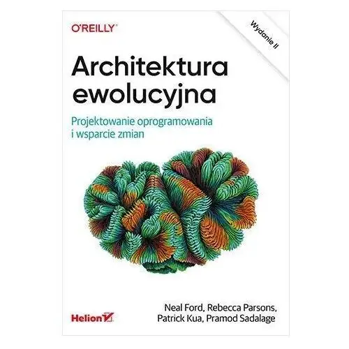 Helion Architektura ewolucyjna. projektowanie oprogramowania i wsparcie zmian wyd. 2