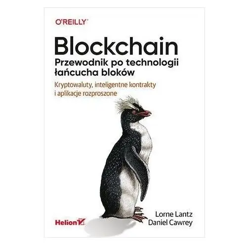 Helion Blockchain. przewodnik po technologii łańcucha bloków. kryptowaluty, inteligentne kontrakty i aplikacje rozproszone