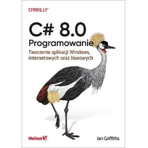 C# 8.0. programowanie. tworzenie aplikacji windows, internetowych oraz biurowych - ian griffiths Helion