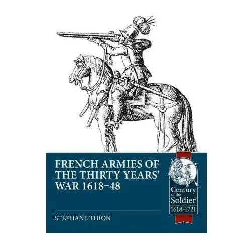 French Armies of the Thirty Years' War 1618-48