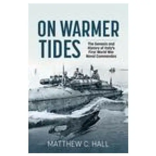 On warmer tides: the true story of italy's first world war naval commandos Helion & co