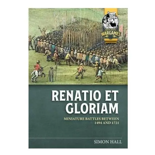 Renatio Et Gloriam: Miniature Battles Between 1494 and 1721