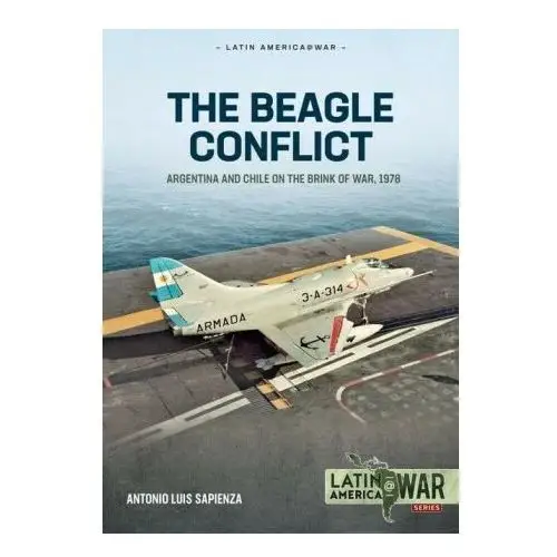 The beagle conflict volume 1: argentina and chile on the brink of war in 1978 Helion & co