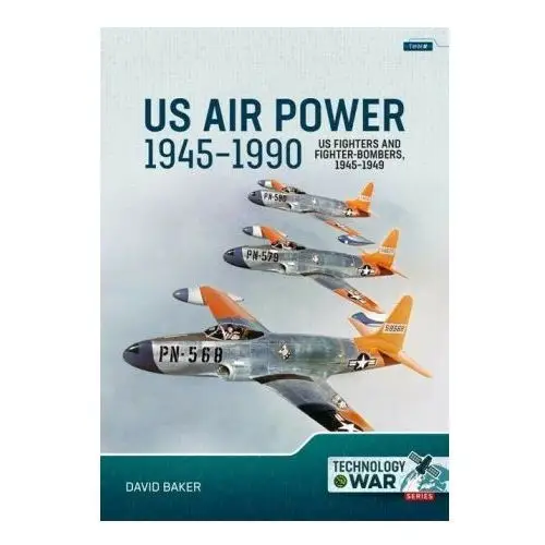 Helion & co Us air power, 1945-1990 volume 1: us fighters and fighter-bombers, 1945-1949