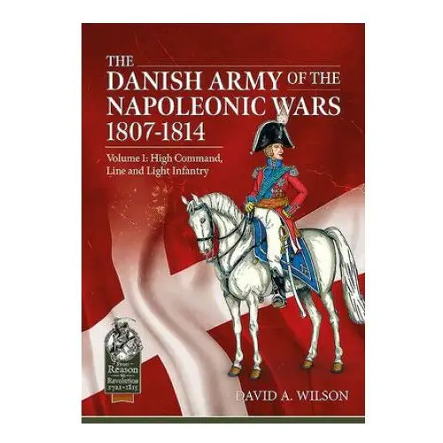 Danish Army of the Napoleonic Wars 1807-1814