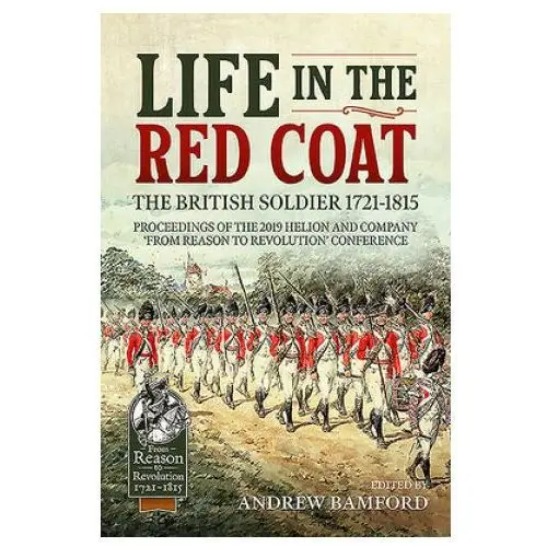 Life in the red coat: the british soldier 1721-1815 Helion & company