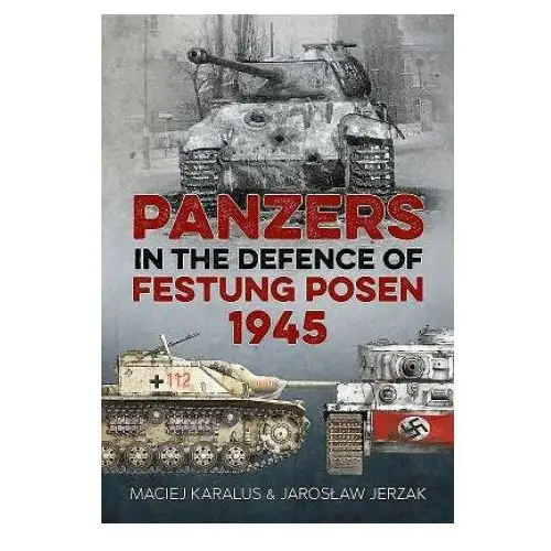 Panzers in the defence of festung posen 1945 Helion & company