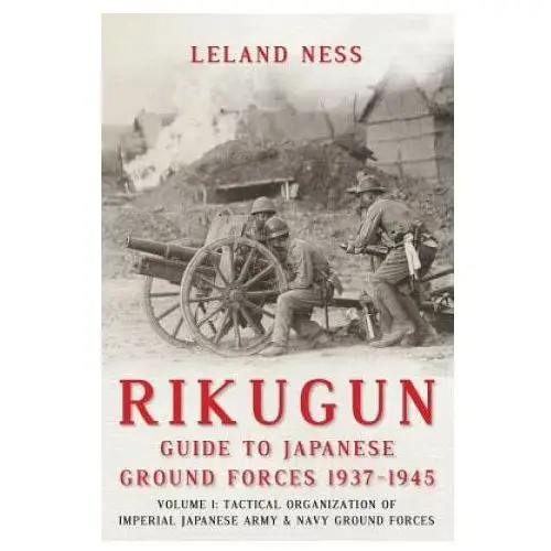 Rikugun: Guide to Japanese Ground Forces 1937-1945