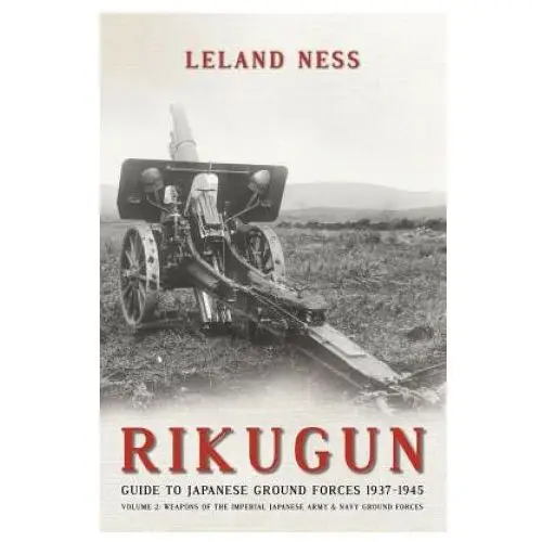 Rikugun: guide to japanese ground forces 1937-1945 Helion & company