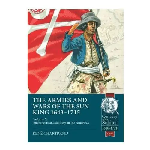 Soldiers and buccaneers of the sun king 1643-1715 Helion & company