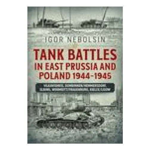 Tank battles in east prussia and poland 1944-1945 Helion & company