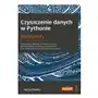 Czyszczenie danych w pythonie. receptury. nowoczesne techniki i narzędzia pythona do wykrywania i eliminacji zanieczyszczeń oraz wydobywania kluczowych cech z danych Sklep on-line