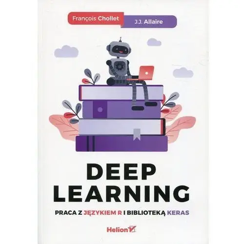 Deep learning. praca z językiem r i biblioteką keras - francois chollet, j. j. allaire Helion